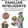 Guía ilustrada de una convivencia familiar inteligente