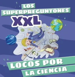 Los Superpreguntones XXL: Locos por la ciencia